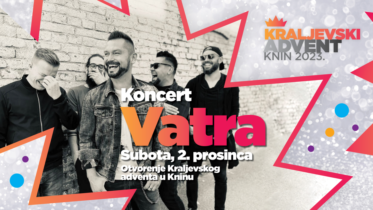 Vatra otvara Kraljevski advent u Kninu! Nastupit će i S.A.R.S, Magazin, Cubismo, Vigor, Neki to vole vruće, Klapa Rišpet…